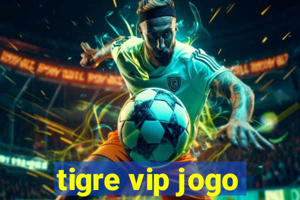 tigre vip jogo