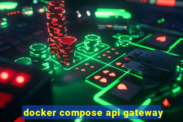 docker compose api gateway