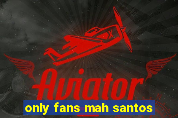 only fans mah santos