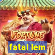 fatal lem