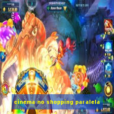 cinema no shopping paralela