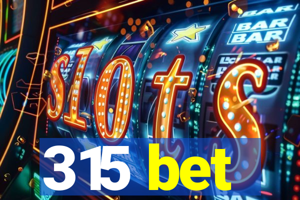 315 bet