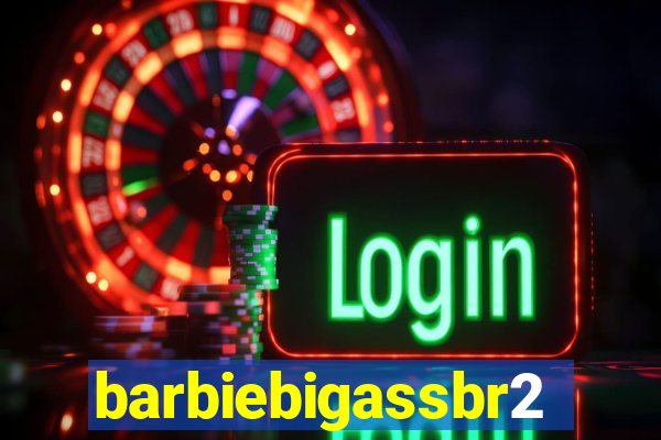 barbiebigassbr2
