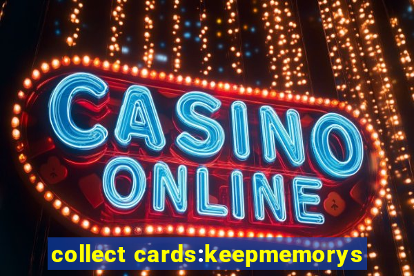collect cards:keepmemorys