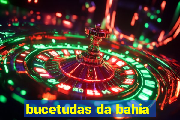 bucetudas da bahia