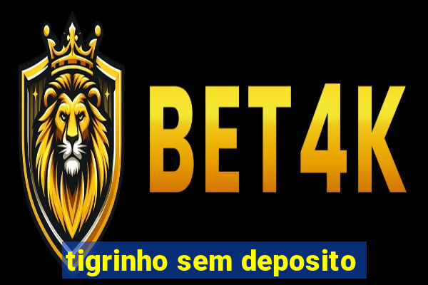 tigrinho sem deposito
