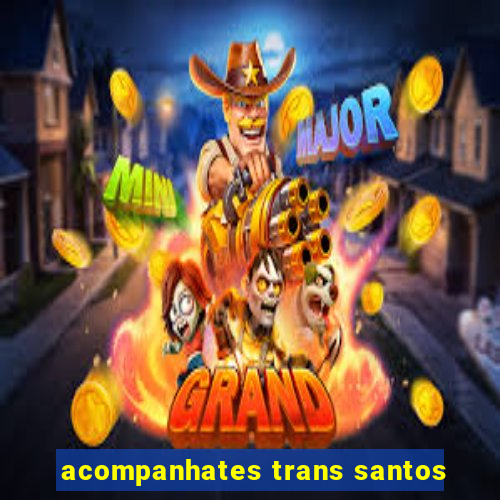 acompanhates trans santos