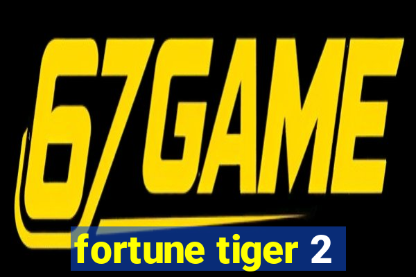 fortune tiger 2