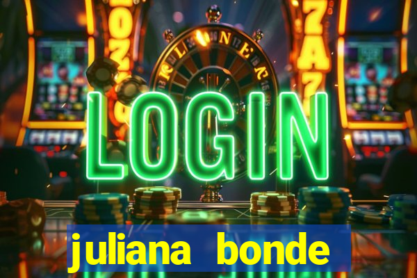 juliana bonde mostra tudo