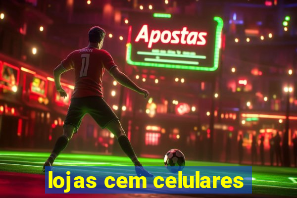 lojas cem celulares