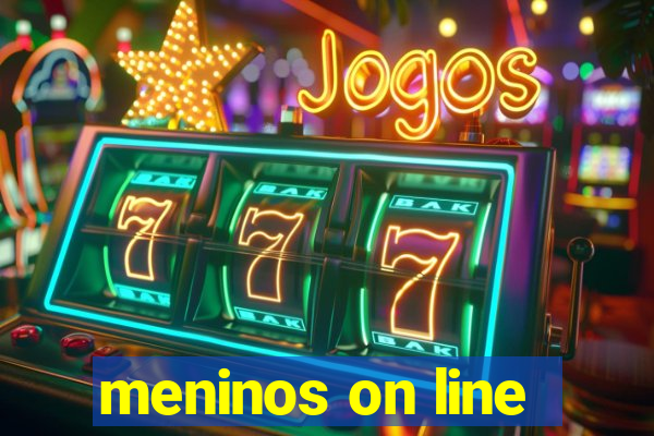 meninos on line