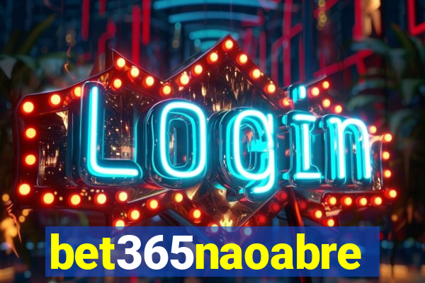 bet365naoabre