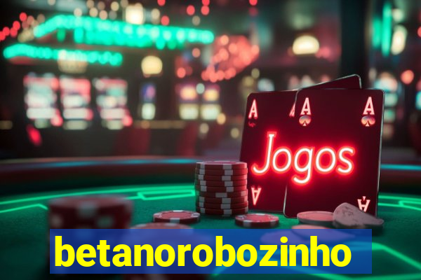 betanorobozinho