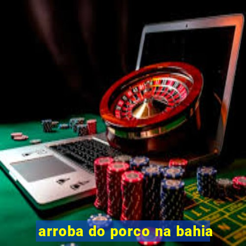arroba do porco na bahia