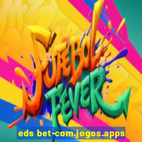 eds bet-com.jogos.apps