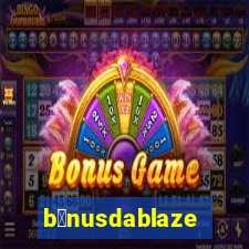 b么nusdablaze