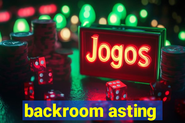 backroom asting