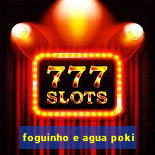 foguinho e agua poki