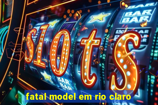 fatal model em rio claro