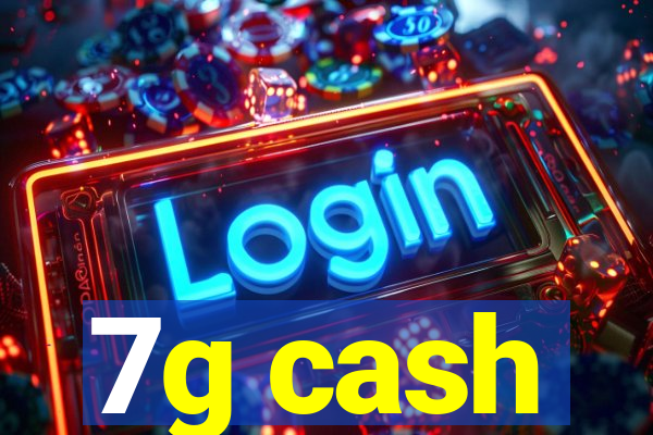 7g cash