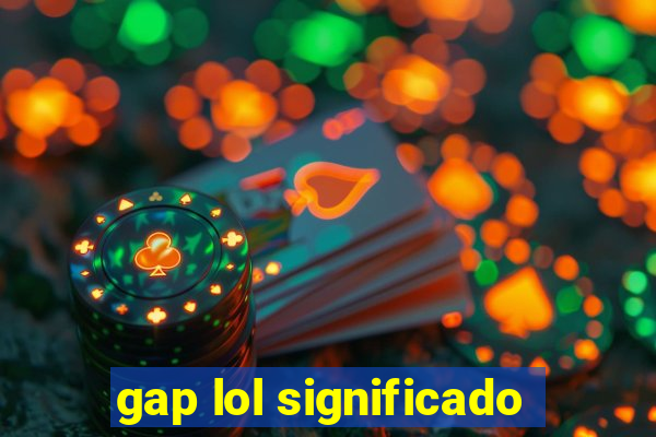 gap lol significado