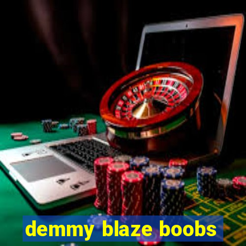 demmy blaze boobs