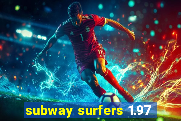 subway surfers 1.97