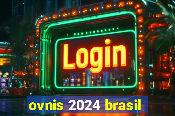 ovnis 2024 brasil
