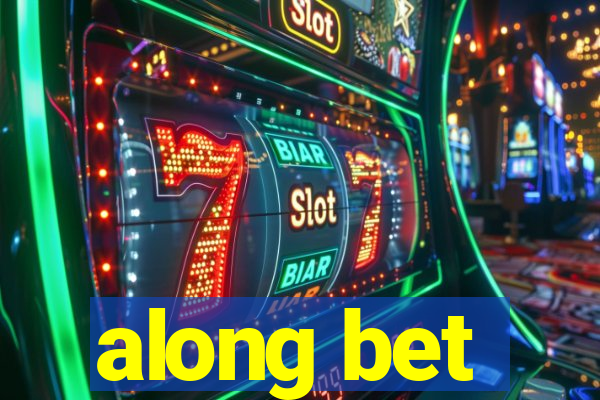 along bet