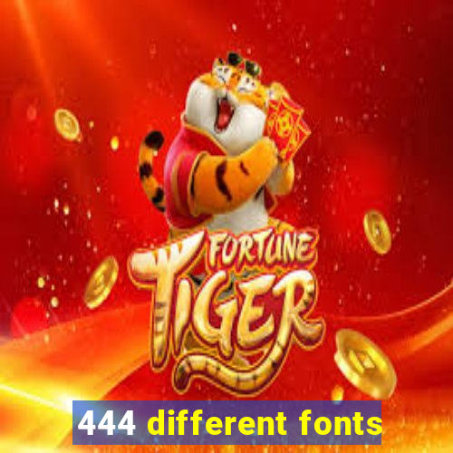 444 different fonts