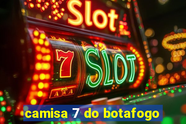 camisa 7 do botafogo