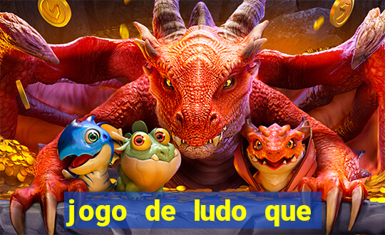 jogo de ludo que ganha dinheiro