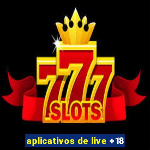 aplicativos de live +18