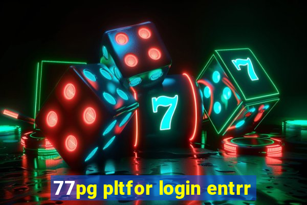 77pg pltfor login entrr