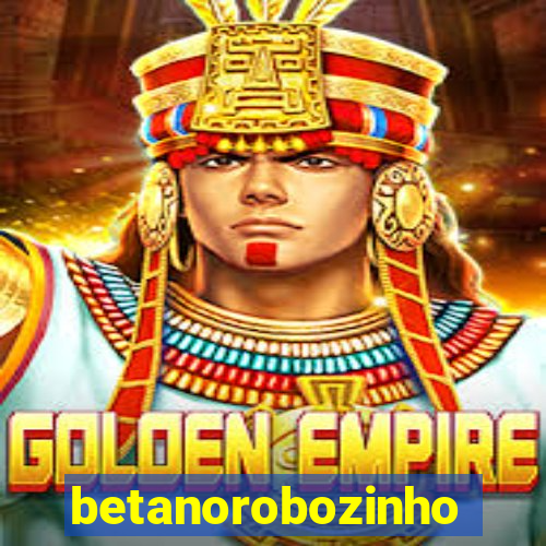 betanorobozinho