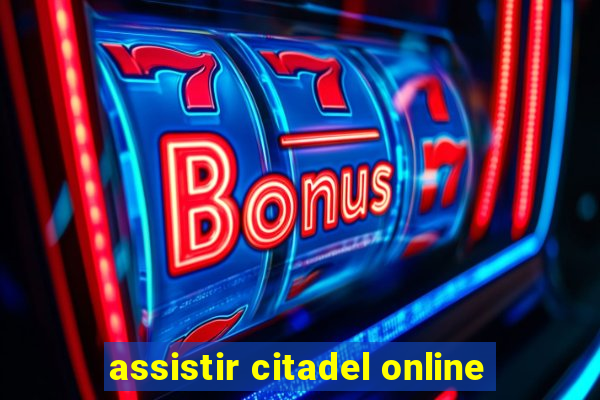 assistir citadel online