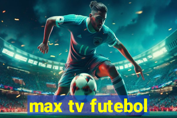 max tv futebol