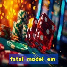 fatal model em eunapolis bahia