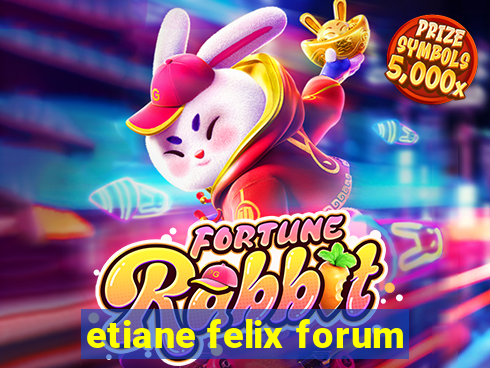 etiane felix forum