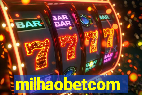 milhaobetcom
