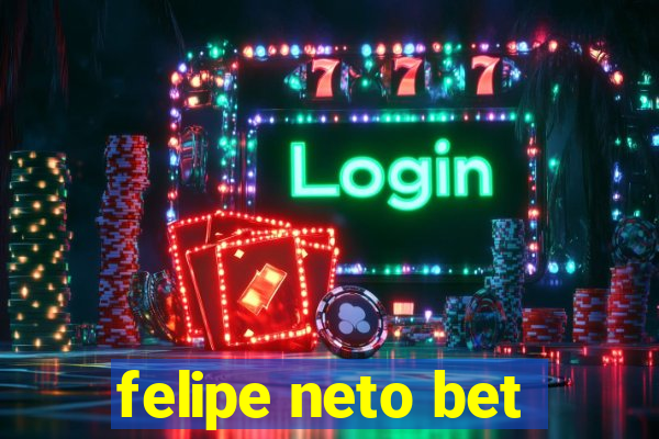 felipe neto bet