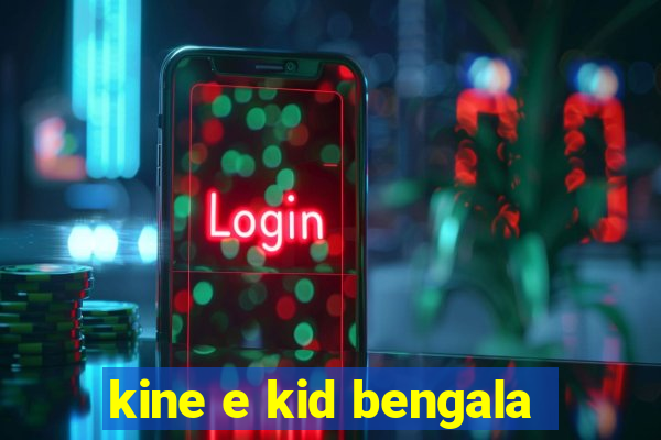 kine e kid bengala