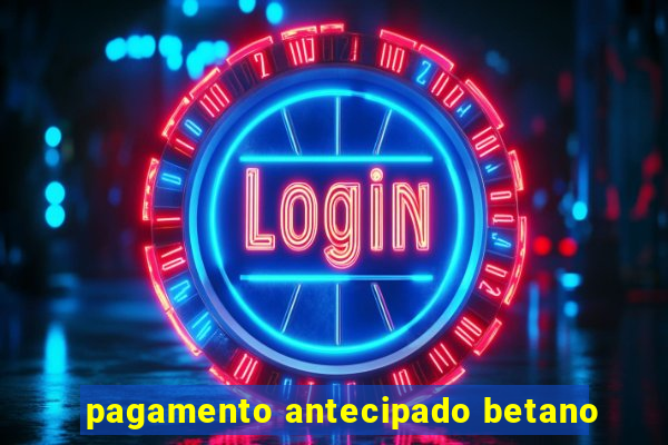 pagamento antecipado betano