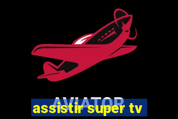 assistir super tv