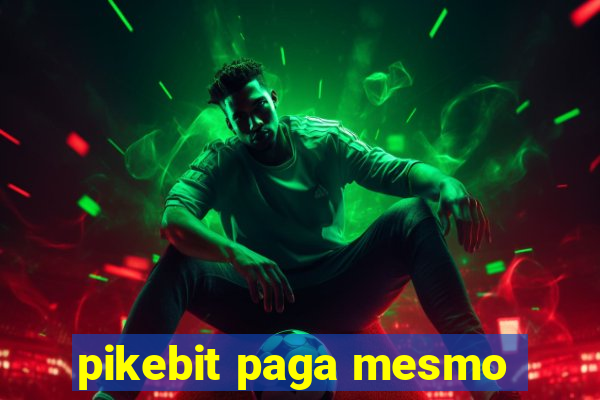 pikebit paga mesmo