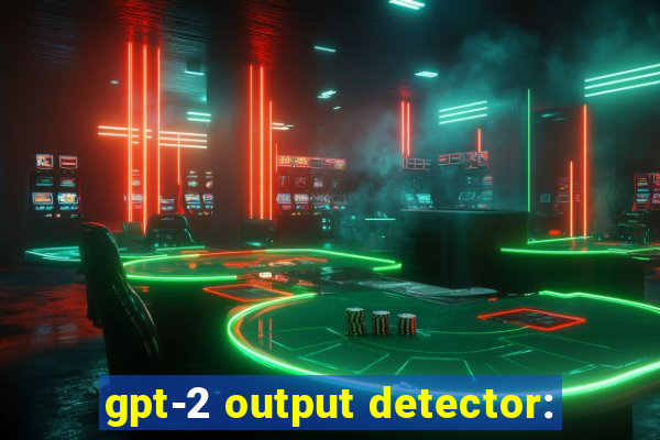 gpt-2 output detector: