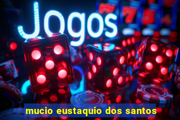 mucio eustaquio dos santos
