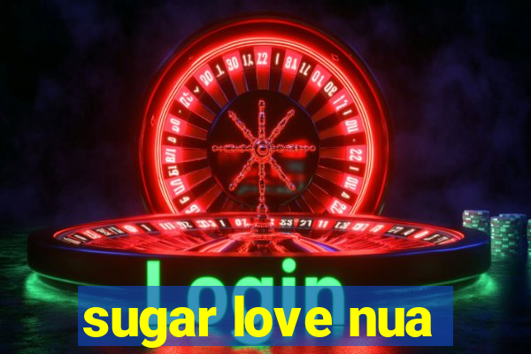sugar love nua