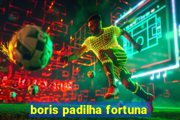 boris padilha fortuna