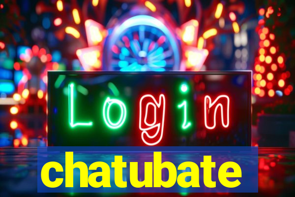 chatubate